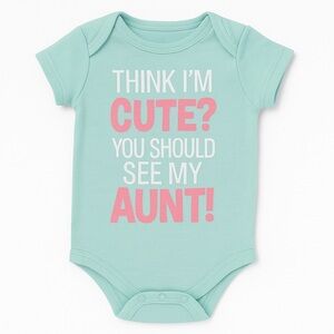 Think I’m Cute You Should See My Aunt Onesie